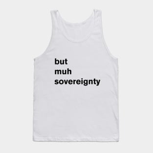 But Muh Sovereignty Tank Top